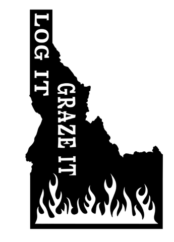 Log It, Graze it or watch it burn Idaho Decal