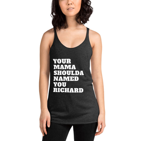 Your Mama shoulda named you Richard
